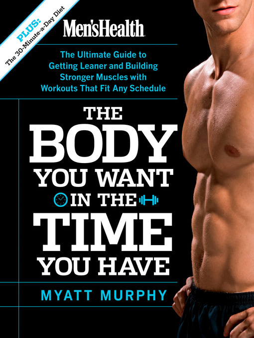 Title details for Men's Health the Body You Want in the Time You Have by Myatt Murphy - Available